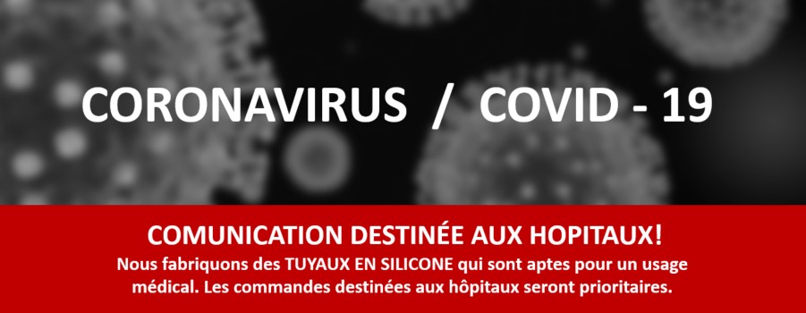 COMUNICATION DESTINÉE AUX HOPITAUX! Nous fabriquons des TUYAUX EN SILICONE qui sont aptes pour un usage médical. Les commandes destinées aux hôpitaux seront prioritaires.